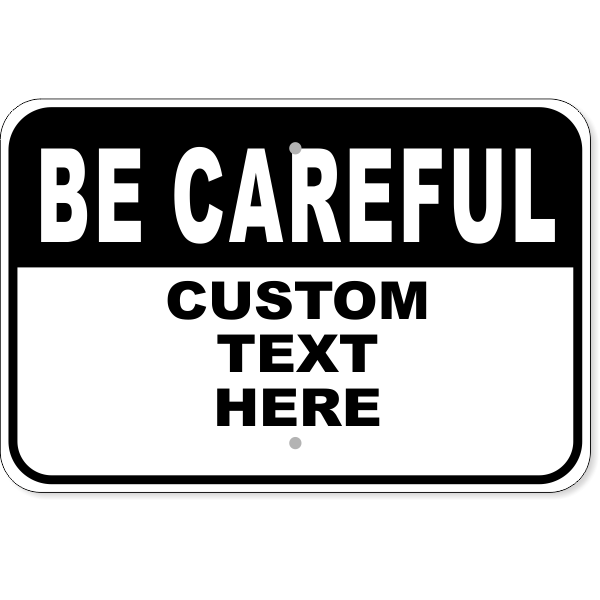 Custom Text Black Be Careful Aluminum Sign | 12" x 18 ...