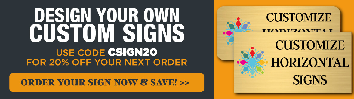 Get 20% Off Your Order with Code CSIGN20, Design Your Own Brass Signs